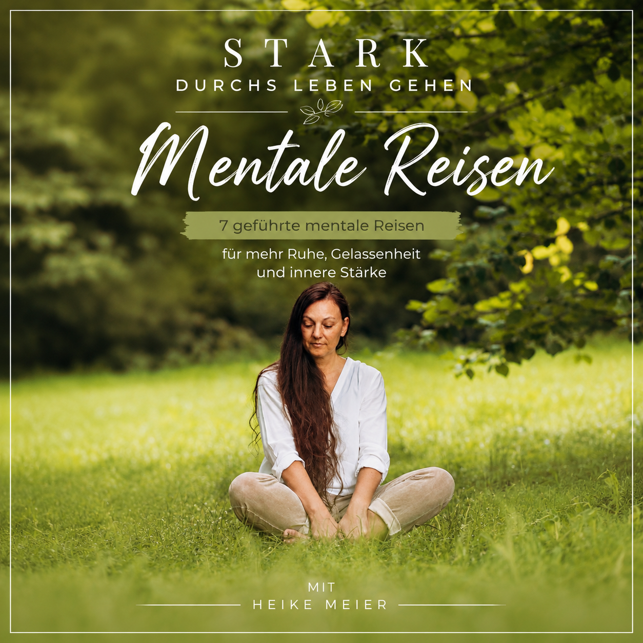 🌿 STARK durchs Leben gehen – 7 mentale Reisen